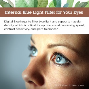Internal blue light filter for your eyes. Digital Blue helps to filter blue light and supports macular density, which is critical for optimal visual processing speed, contrast sensitivity, and glare tolerance.